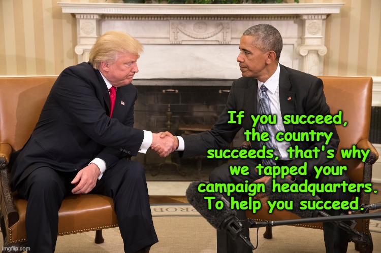 If you succeed, the country succeeds, that's why we tapped your campaign headquarters. To help you succeed. | made w/ Imgflip meme maker