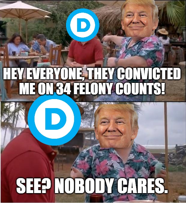 They're only making him stronger... | HEY EVERYONE, THEY CONVICTED
ME ON 34 FELONY COUNTS! SEE? NOBODY CARES. | image tagged in memes,see nobody cares | made w/ Imgflip meme maker