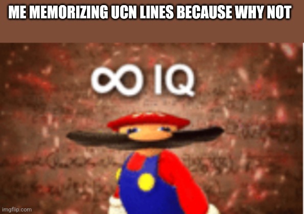 This is a  challenge | ME MEMORIZING UCN LINES BECAUSE WHY NOT | image tagged in infinite iq | made w/ Imgflip meme maker