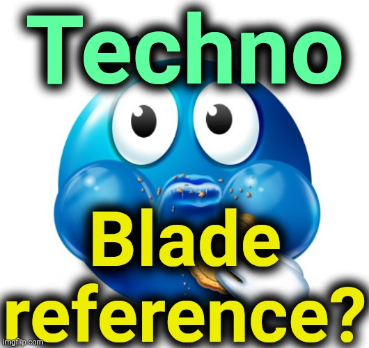 Blue guy snacking | Techno Blade reference? | image tagged in blue guy snacking | made w/ Imgflip meme maker