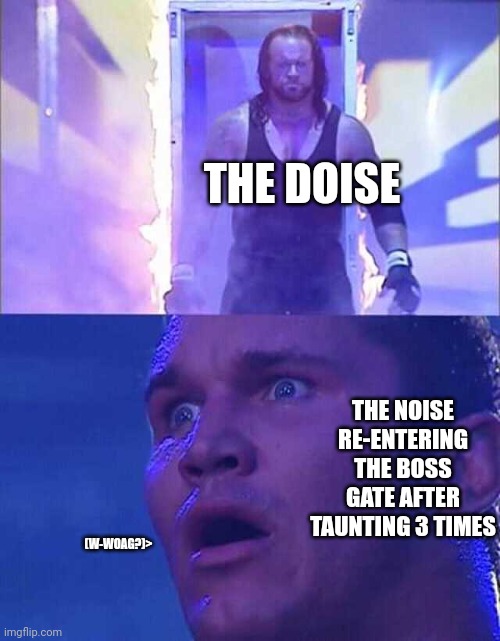 Oh my god, the dead has risen | THE DOISE; THE NOISE RE-ENTERING THE BOSS GATE AFTER TAUNTING 3 TIMES; (W-WOAG?)> | image tagged in randy orton undertaker,pizza tower | made w/ Imgflip meme maker