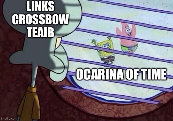 Squidward window | LINKS CROSSBOW TRAINING; OCARINA OF TIME | image tagged in squidward window | made w/ Imgflip meme maker