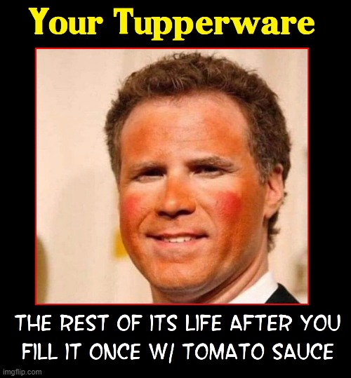 Tupperware Fail | image tagged in vince vance,tupperware,spaghetti sauce,stains,will ferrell,memes | made w/ Imgflip meme maker