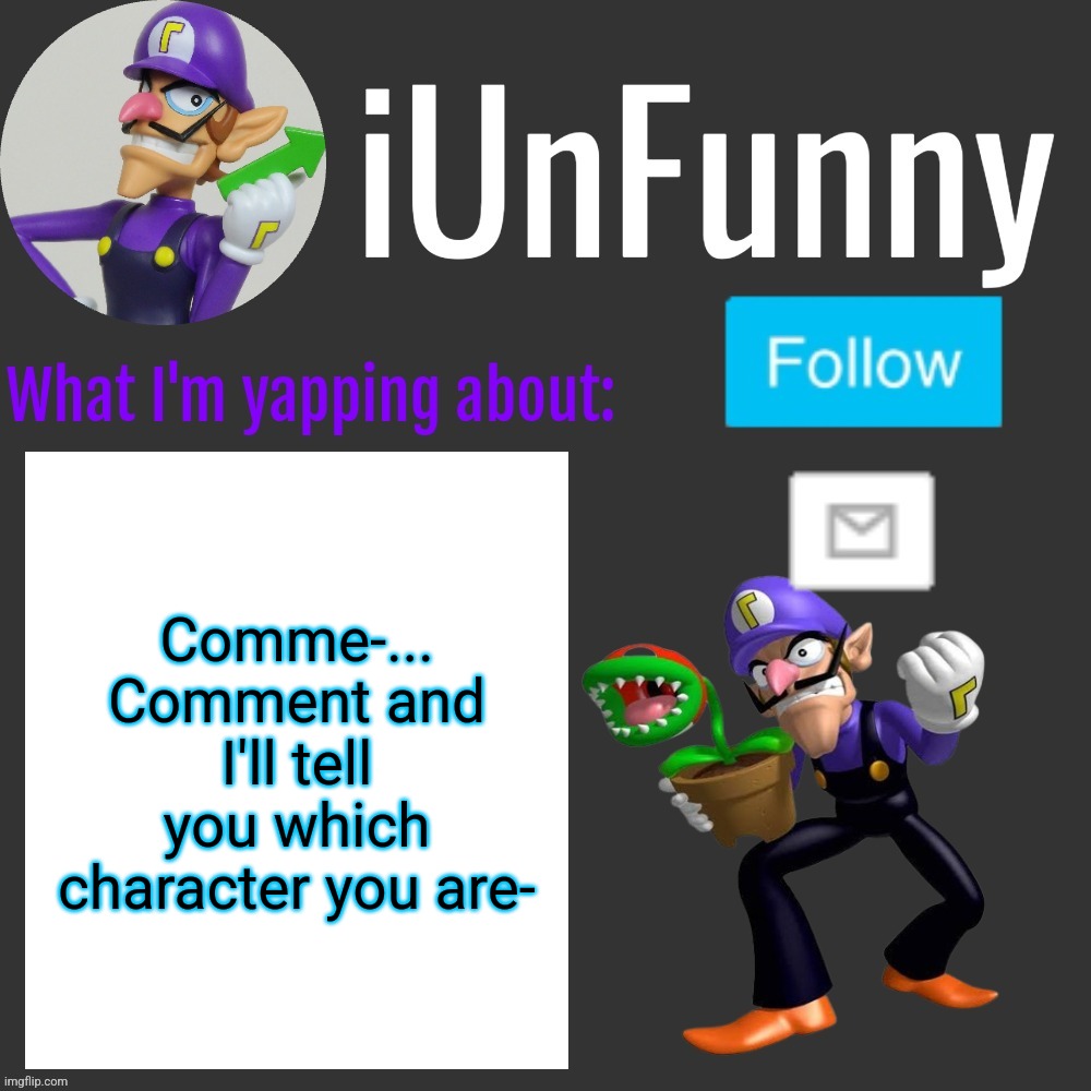 ⠀ | Comme-... Comment and I'll tell you which character you are- | made w/ Imgflip meme maker
