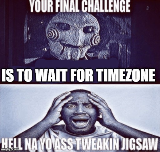 we get Grand Theft Auto VI before TimeZone 1, but we get TimeZone 3 before Grand Theft Auto 7 | IS TO WAIT FOR TIMEZONE | image tagged in your final challenge,funny,oh no,timezone,shitpost,grand theft auto | made w/ Imgflip meme maker