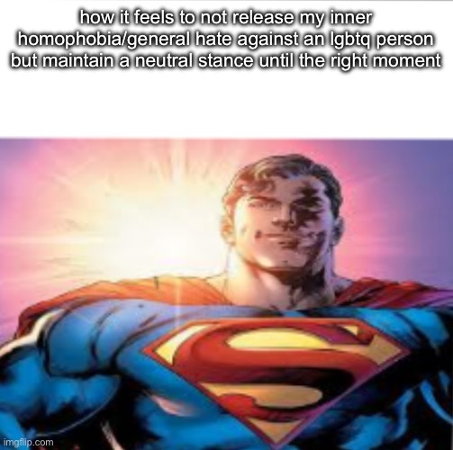 guys am i dead yet | how it feels to not release my inner homophobia/general hate against an lgbtq person but maintain a neutral stance until the right moment | image tagged in superman starman meme | made w/ Imgflip meme maker