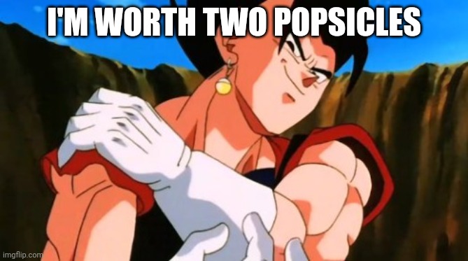 Vegito  | I'M WORTH TWO POPSICLES | image tagged in vegito | made w/ Imgflip meme maker