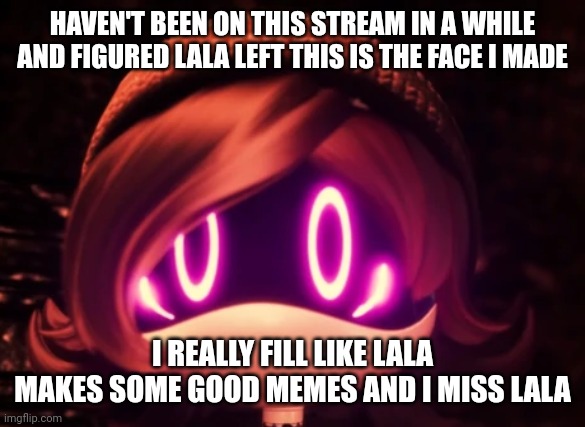Uzi Shocked in horror | HAVEN'T BEEN ON THIS STREAM IN A WHILE AND FIGURED LALA LEFT THIS IS THE FACE I MADE; I REALLY FILL LIKE LALA MAKES SOME GOOD MEMES AND I MISS LALA | image tagged in uzi shocked in horror | made w/ Imgflip meme maker