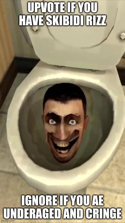 Skibidi toilet | UPVOTE IF YOU HAVE SKIBIDI RIZZ; IGNORE IF YOU AE UNDERAGED AND CRINGE | image tagged in skibidi toilet | made w/ Imgflip meme maker