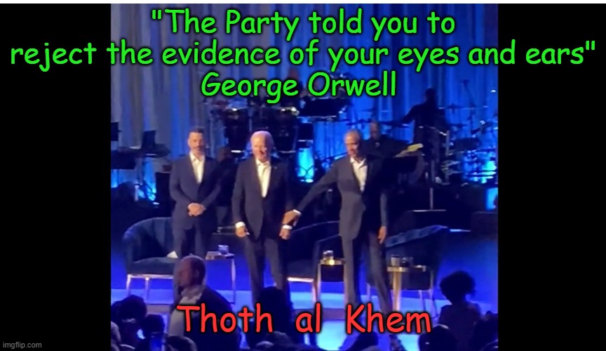 BIDEN FREEZES on stage ! | "The Party told you to reject the evidence of your eyes and ears"
George Orwell; Thoth  al  Khem | image tagged in biden,obama,obama saves biden,biden freezes,biden is too old sadly | made w/ Imgflip meme maker