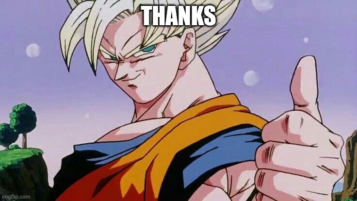 Goku thumbs up | THANKS | image tagged in goku thumbs up | made w/ Imgflip meme maker