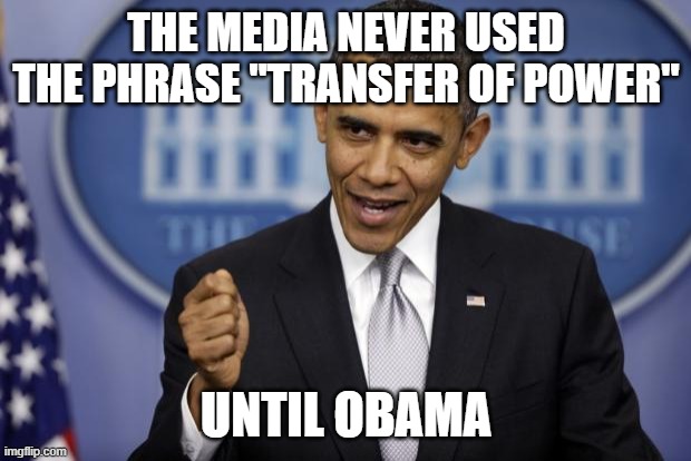 Barack Obama | THE MEDIA NEVER USED THE PHRASE "TRANSFER OF POWER" UNTIL OBAMA | image tagged in barack obama | made w/ Imgflip meme maker