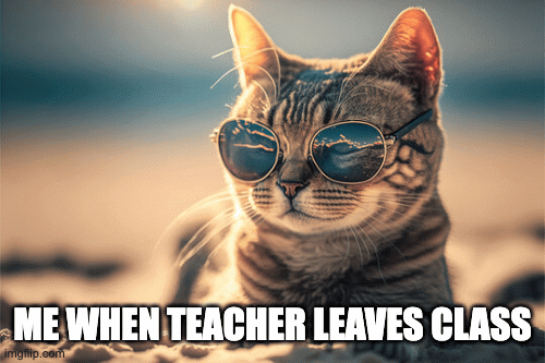 COOL kat | ME WHEN TEACHER LEAVES CLASS | image tagged in gifs,funny memes | made w/ Imgflip images-to-gif maker