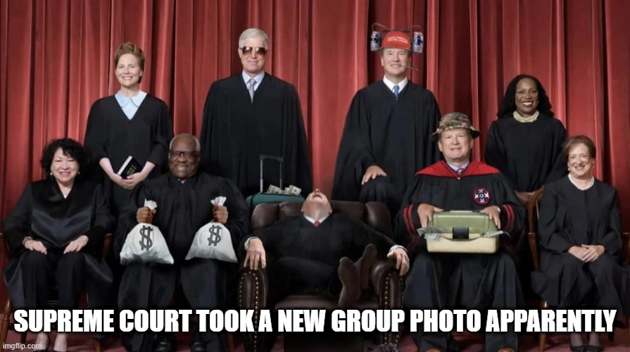 New Group Photo | SUPREME COURT TOOK A NEW GROUP PHOTO APPARENTLY | image tagged in supreme court | made w/ Imgflip meme maker