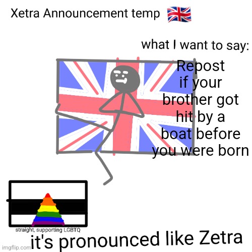 Xetra announcement temp | Repost if your brother got hit by a boat before you were born | image tagged in xetra announcement temp | made w/ Imgflip meme maker