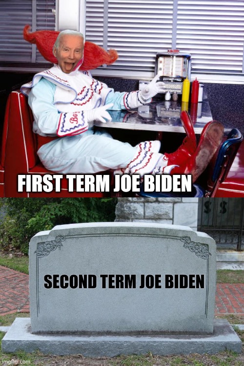 FIRST TERM JOE BIDEN SECOND TERM JOE BIDEN | image tagged in bozo the clown,gravestone | made w/ Imgflip meme maker