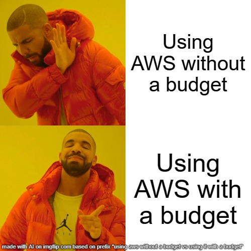 Bill | Using AWS without a budget; Using AWS with a budget | image tagged in memes,drake hotline bling | made w/ Imgflip meme maker