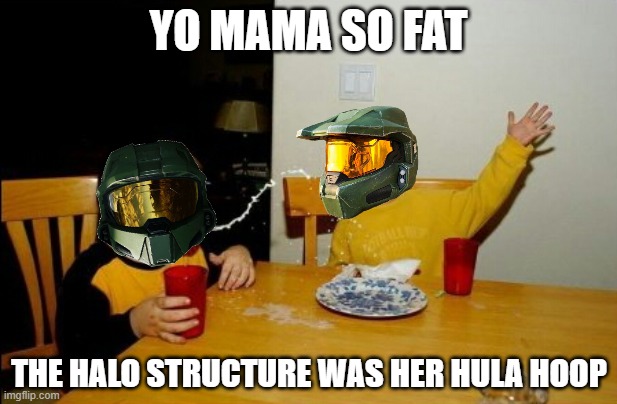 halo themed yo mama joke | YO MAMA SO FAT; THE HALO STRUCTURE WAS HER HULA HOOP | image tagged in memes,yo mamas so fat,yo mama joke,halo,master chief,gaming | made w/ Imgflip meme maker
