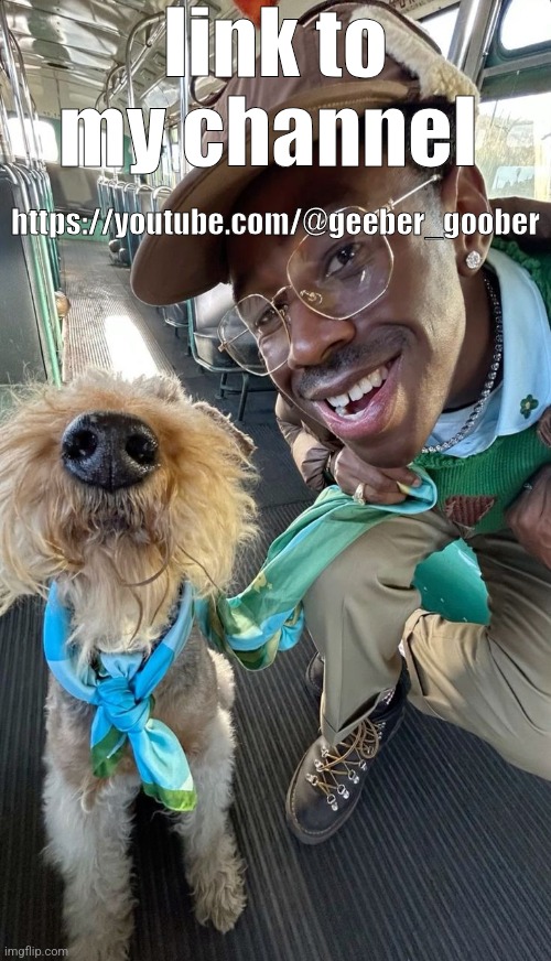tyler dog | link to my channel; https://youtube.com/@geeber_goober | image tagged in tyler dog | made w/ Imgflip meme maker