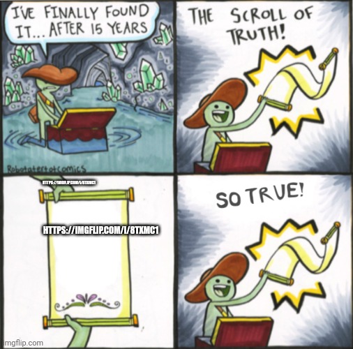 i found fe4r's ban evade | HTTPS://IMGFLIP.COM/I/8TXMC1; HTTPS://IMGFLIP.COM/I/8TXMC1 | image tagged in the real scroll of truth | made w/ Imgflip meme maker