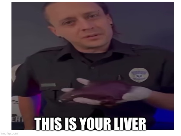 THIS IS YOUR LIVER | made w/ Imgflip meme maker