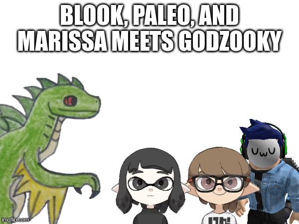RP.mp3 | BLOOK, PALEO, AND MARISSA MEETS GODZOOKY | made w/ Imgflip meme maker