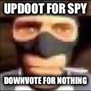 spi | UPDOOT FOR SPY; DOWNVOTE FOR NOTHING | image tagged in spi | made w/ Imgflip meme maker