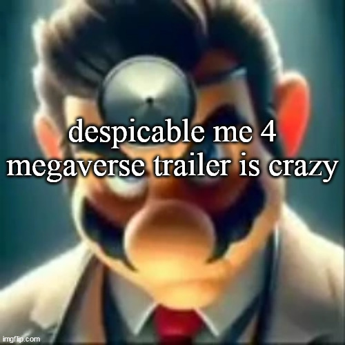 context: they revealed they will launch mega minions series in 2 years with an episode coming out every 2 years | despicable me 4 megaverse trailer is crazy | image tagged in dr mario ai | made w/ Imgflip meme maker