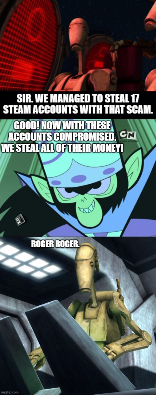 Meanwhile with Mojo Jojo | GOOD! NOW WITH THESE ACCOUNTS COMPROMISED, WE STEAL ALL OF THEIR MONEY! ROGER ROGER. | image tagged in mojo jojo | made w/ Imgflip meme maker