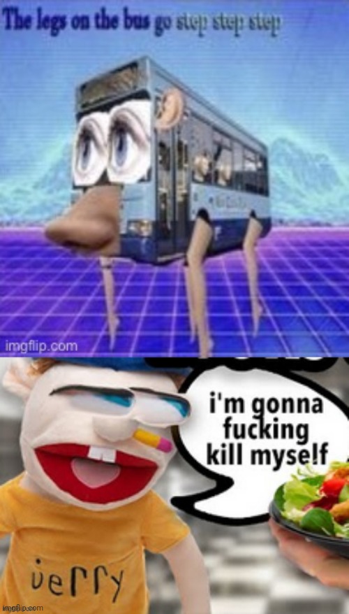Imma kms | image tagged in the legs on the bus go step step,jeffrey kms | made w/ Imgflip meme maker