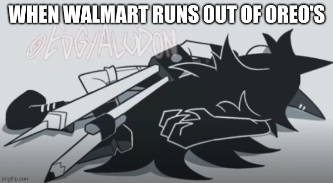 No Oreo's? | WHEN WALMART RUNS OUT OF OREO'S | image tagged in miss circle dies | made w/ Imgflip meme maker