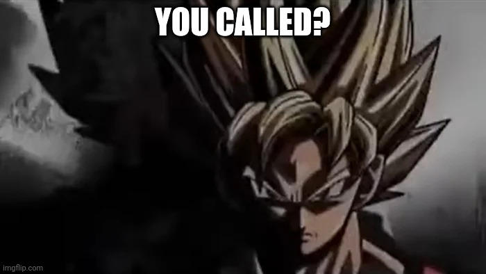 Goku Staring | YOU CALLED? | image tagged in goku staring | made w/ Imgflip meme maker
