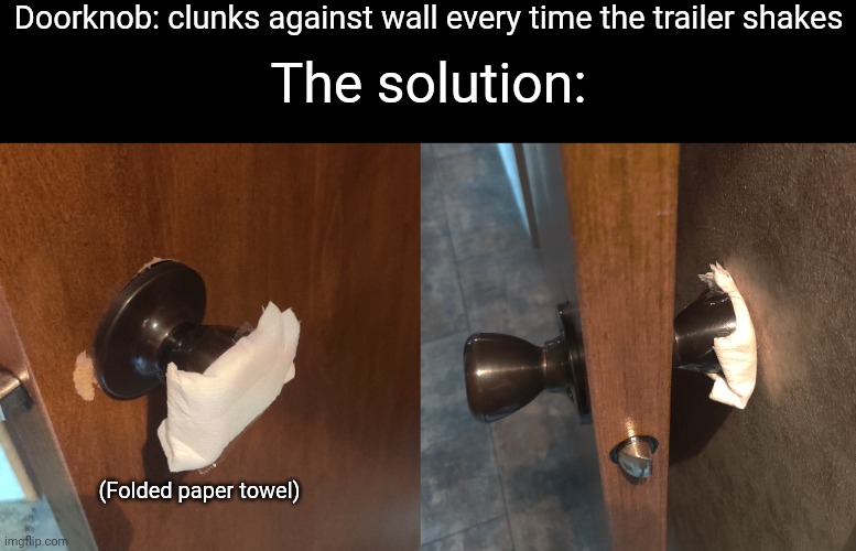 Just a little redneck engineering | Doorknob: clunks against wall every time the trailer shakes; The solution:; (Folded paper towel) | made w/ Imgflip meme maker