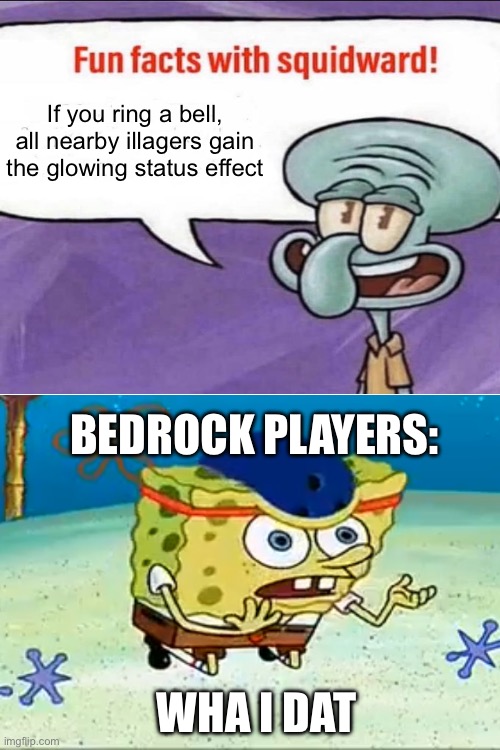 No fights in comments | If you ring a bell, all nearby illagers gain the glowing status effect; BEDROCK PLAYERS:; WHA I DAT | made w/ Imgflip meme maker