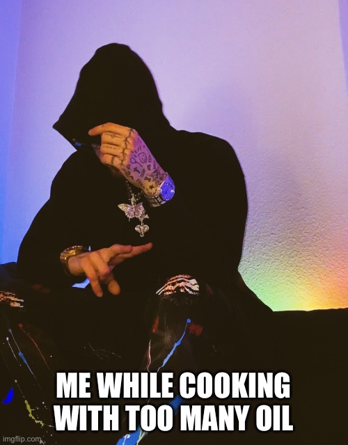 Cooking with Ralfiz | ME WHILE COOKING WITH TOO MANY OIL | image tagged in ralfiz i love rz x prodbyrz | made w/ Imgflip meme maker