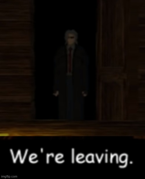 We're Leaving | image tagged in we're leaving | made w/ Imgflip meme maker