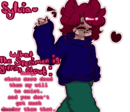 . | dang, chats more dead than my will to exist. and you don’t get much deader than that. | made w/ Imgflip meme maker