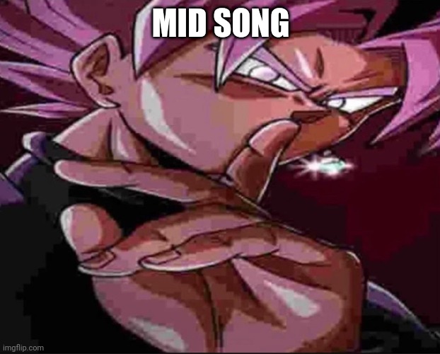 Goku Black shh | MID SONG | image tagged in goku black shh | made w/ Imgflip meme maker