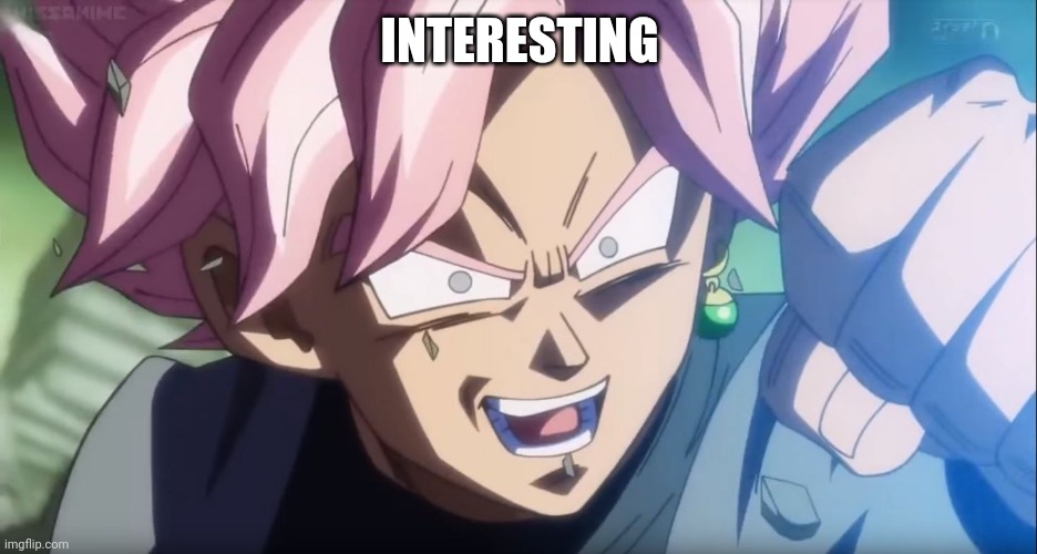 Goku Black: Interesting  | INTERESTING | image tagged in goku black interesting | made w/ Imgflip meme maker
