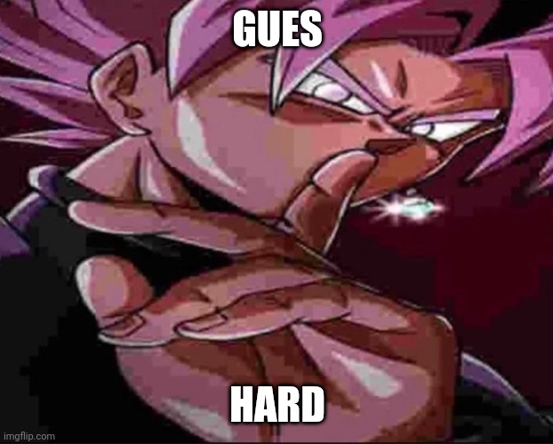 Goku Black shh | GUES HARD | image tagged in goku black shh | made w/ Imgflip meme maker
