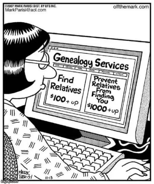 Genealogy services... what's it worth to you to remain annonymous? | image tagged in repost | made w/ Imgflip meme maker