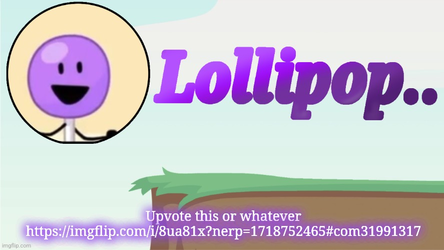 Lollipop.. Announcement Template | Upvote this or whatever https://imgflip.com/i/8ua81x?nerp=1718752465#com31991317 | image tagged in lollipop announcement template | made w/ Imgflip meme maker