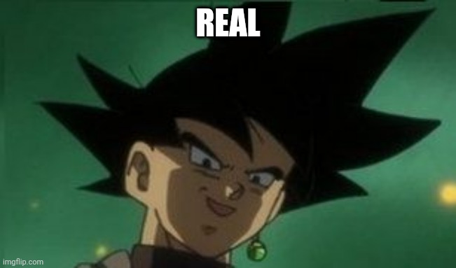 Black Goku get's sexy | REAL | image tagged in black goku get's sexy | made w/ Imgflip meme maker