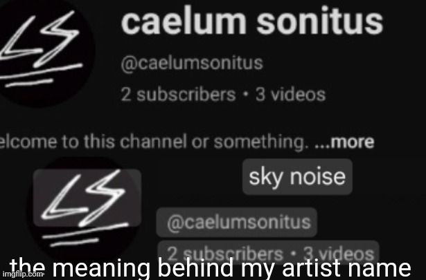 the meaning behind my artist name | made w/ Imgflip meme maker