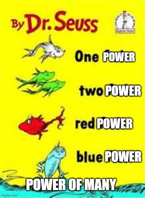 one power two power red power blue power power of many | POWER; POWER; POWER; POWER; POWER OF MANY | image tagged in one fish two fish red fish blue fish,star wars,dr seuss,funny meme,star wars meme,power | made w/ Imgflip meme maker