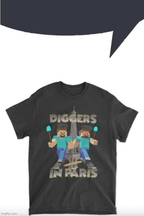 diggers in paris speech bubble | image tagged in diggers in paris speech bubble | made w/ Imgflip meme maker