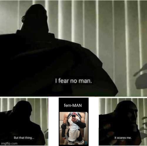 I fear no man | image tagged in i fear no man | made w/ Imgflip meme maker