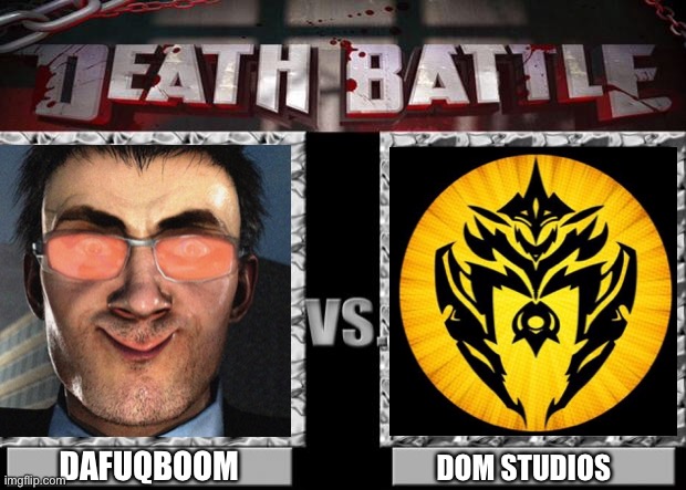 death battle | DAFUQBOOM; DOM STUDIOS | image tagged in death battle | made w/ Imgflip meme maker