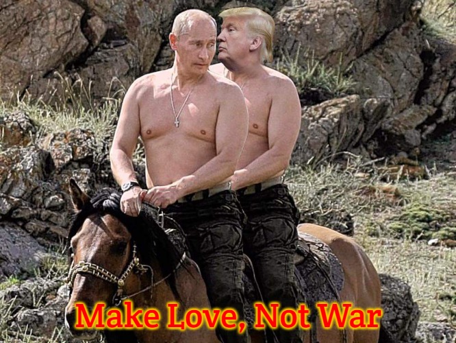 Putin Trump on Horse | Make Love, Not War | image tagged in putin trump on horse,slavic | made w/ Imgflip meme maker
