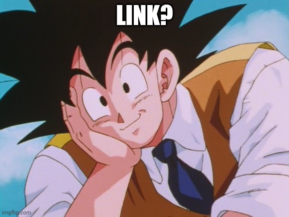 Condescending Goku Meme | LINK? | image tagged in memes,condescending goku | made w/ Imgflip meme maker